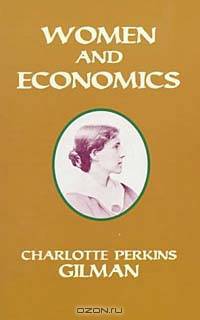 Women and Economics: A Study of the Economic Relation Between Men and Women As a Factor in Social Evolution