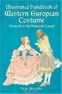 Illustrated Handbook of Western European Costume : 13th to mid-19th Century