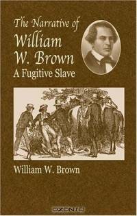 The Narrative of William W. Brown, a Fugitive Slave