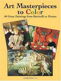 Art Masterpieces to Color: 60 Great Paintings from Botticelli to Picasso