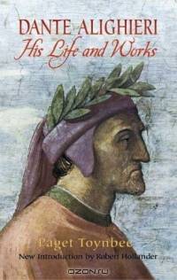 Dante Alighieri: His Life and Works