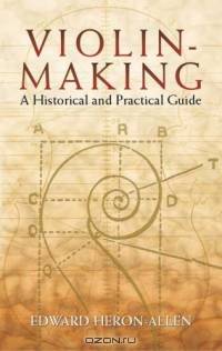 Violin-Making : A Historical and Practical Guide