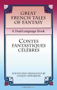 Great French Tales of Fantasy/Contes fantastiques celebres: A Dual-Language Book