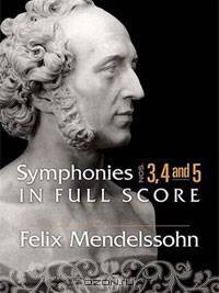 Felix Mendelssohn: Symphonies Nos. 3, 4 and 5 in Full Score