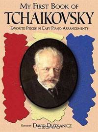 My First Book of Tchaikovsky: Favorite Pieces in Easy Piano Arrangements