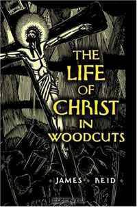 The Life of Christ in Woodcuts