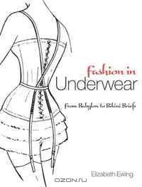 Fashion in Underwear: From Babylon to Bikini Briefs