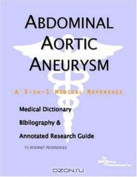 Abdominal Aortic Aneurysm: A Medical Dictionary, Bibliography, And Annotated Research Guide To Internet References