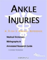 Ankle Injuries - A Medical Dictionary, Bibliography, and Annotated Research Guide to Internet References