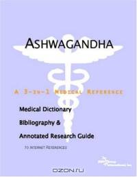 Ashwagandha - A Medical Dictionary, Bibliography, and Annotated Research Guide to Internet References