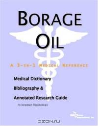 Borage Oil: A Medical Dictionary, Bibliography, And Annotated Research Guide To Internet References