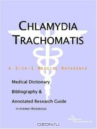 Chlamydia Trachomatis: A Medical Dictionary, Bibliography, And Annotated Research Guide To Internet References