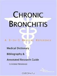 Chronic Bronchitis: A Medical Dictionary, Bibliography, And Annotated Research Guide To Internet References