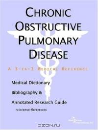 Chronic Obstructive Pulmonary Disease: A Medical Dictionary, Bibliography, And Annotated Research Guide To Internet References