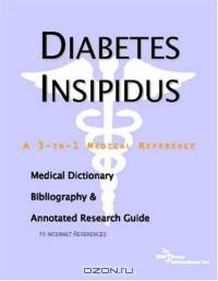 Diabetes Insipidus: A Medical Dictionary, Bibliography, And Annotated Research Guide To Internet References