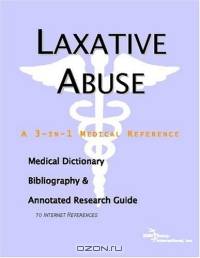 Laxative Abuse: A Medical Dictionary, Bibliography, And Annotated Research Guide To Internet References