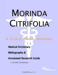 Morinda Citrifolia - A Medical Dictionary, Bibliography, and Annotated Research Guide to Internet Re