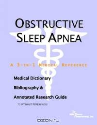 Obstructive Sleep Apnea: A Medical Dictionary, Bibliography, And Annotated Research Guide To Internet References
