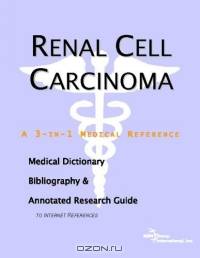 Renal Cell Carcinoma: A Medical Dictionary, Bibliography, And Annotated Research Guide To Internet References