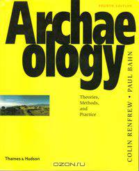 Archaeology: Theories, Methods, and Practice, Fourth Edition