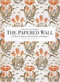The Papered Wall: The History, Patterns and Techniques of Wallpaper, Second Edition