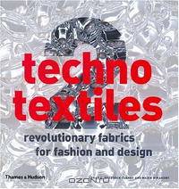 Techno Textiles 2: Revolutionary Fabrics for Fashion and Design