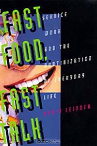 Fast Food, Fast Talk: Service Work and the Routinization of Everyday Life