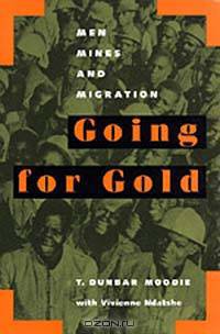 Going for Gold: Men, Mines, and Migration (Perspectives on Southern Africa, 51)