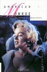 American Monroe: The Making of a Body Politic