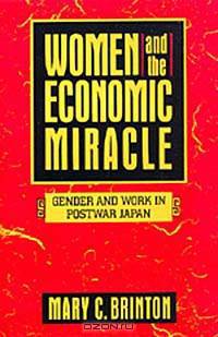 Women and the Economic Miracle: Gender and Work in Postwar Japan (California Series on Social Choice and Political Economy)
