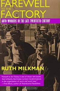 Farewell to the Factory: Auto Workers in the Late Twentieth Century