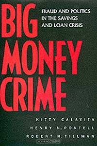 Big Money Crime: Fraud and Politics in the Savings and Loan Crisis