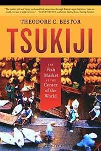 Tsukiji: The Fish Market at the Center of the World
