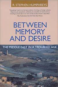Between Memory and Desire: The Middle East in a Troubled Age