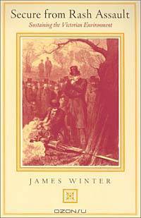 Secure from Rash Assault: Sustaining the Victorian Environment
