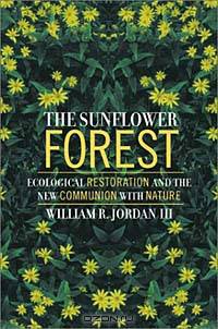 The Sunflower Forest: Ecological Restoration and the New Communion with Nature