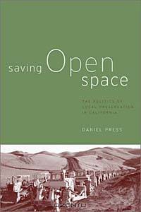 Saving Open Space: The Politics of Local Preservation in California