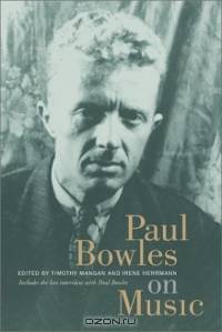 Paul Bowles on Music: Includes the Last Interview With Paul Bowles