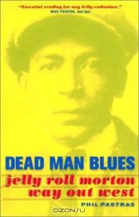 Dead Man Blues: Jelly Roll Morton Way Out West