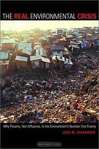 The Real Environmental Crisis: Why Poverty, Not Affluence, Is the Environment
