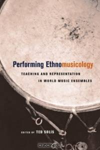 Performing Ethnomusicology: Teaching and Representation in World Music Ensembles
