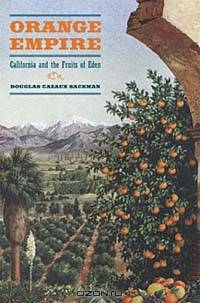 Orange Empire: California and the Fruits of Eden