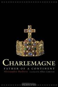Charlemagne: Father of a Continent