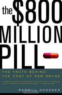 The $800 Million Pill: The Truth behind the Cost of New Drugs