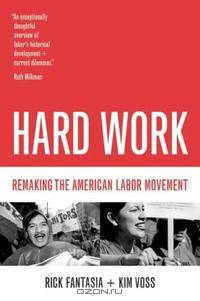 Hard Work: Remaking the American Labor Movement