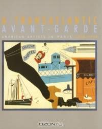 A Transatlantic Avant-Garde : American Artists in Paris, 1918-1939