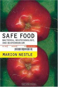 Safe Food: Bacteria, Biotechnology, and Bioterrorism (California Studies in Food and Culture, 5)
