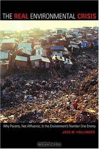 The Real Environmental Crisis: Why Poverty, Not Affluence, Is the Environment