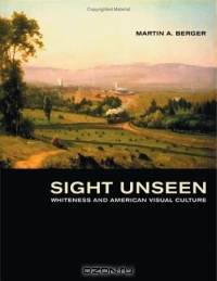 Sight Unseen : Whiteness and American Visual Culture