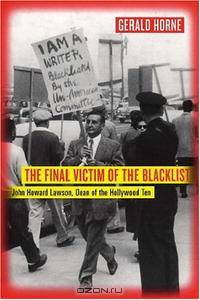 The Final Victim of the Blacklist: John Howard Lawson, Dean of the Hollywood Ten
